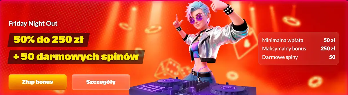 Friday Night Out: Cotygodniowy Reload ( 50% bonusu do 250 PLN + 50 darmowych spinów za depozyt minimum 50 PLN)